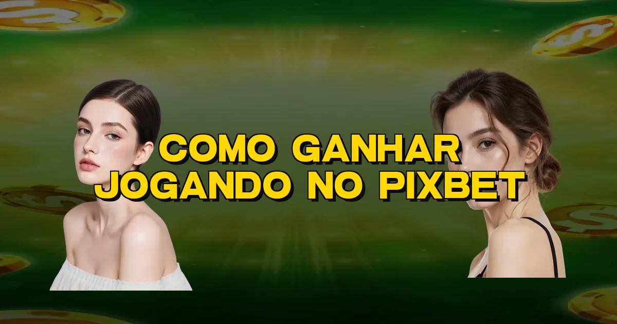Como Ganhar Jogando No Pixbet Oficial