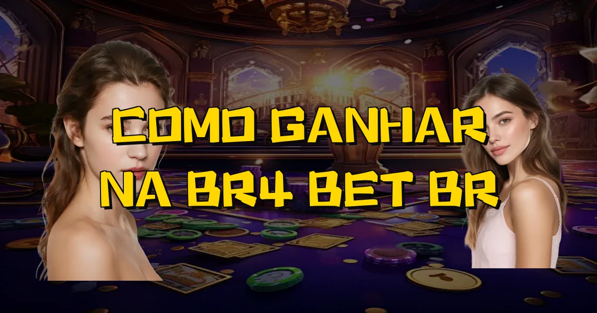 Como Ganhar Na Br4 Bet Br Oficial