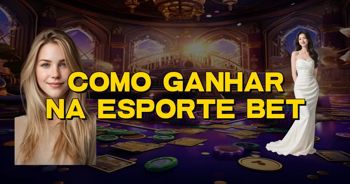 Como Ganhar Na Esporte Bet Oficial
