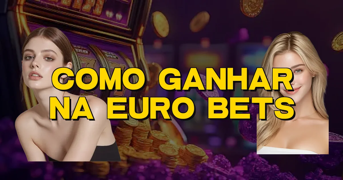 Como Ganhar Na Euro Bets Oficial