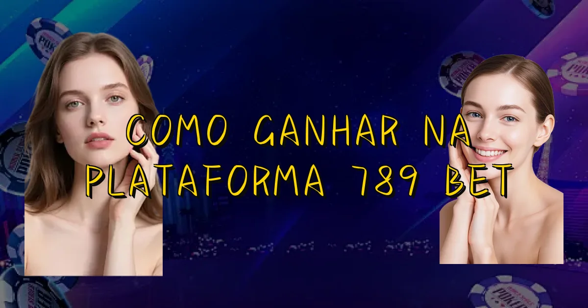 Como Ganhar Na Plataforma 789 Bet Oficial