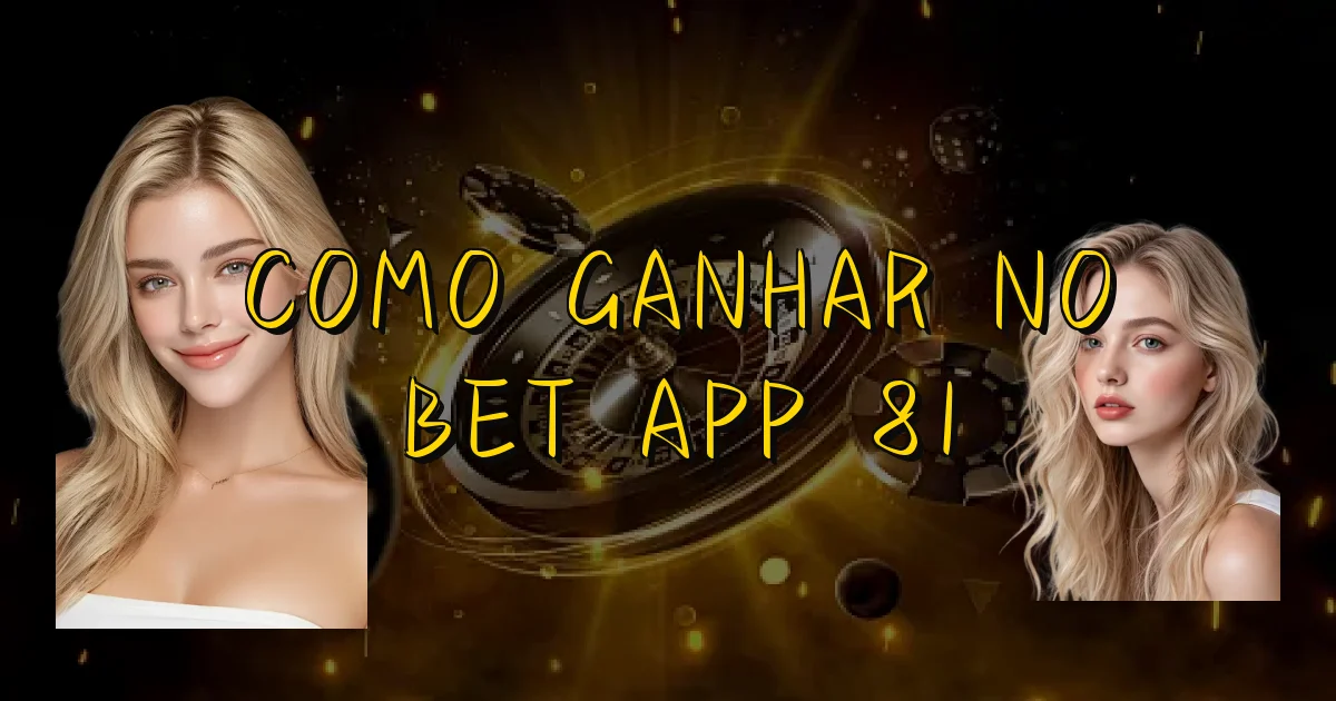 Como Ganhar No Bet App 81 Oficial