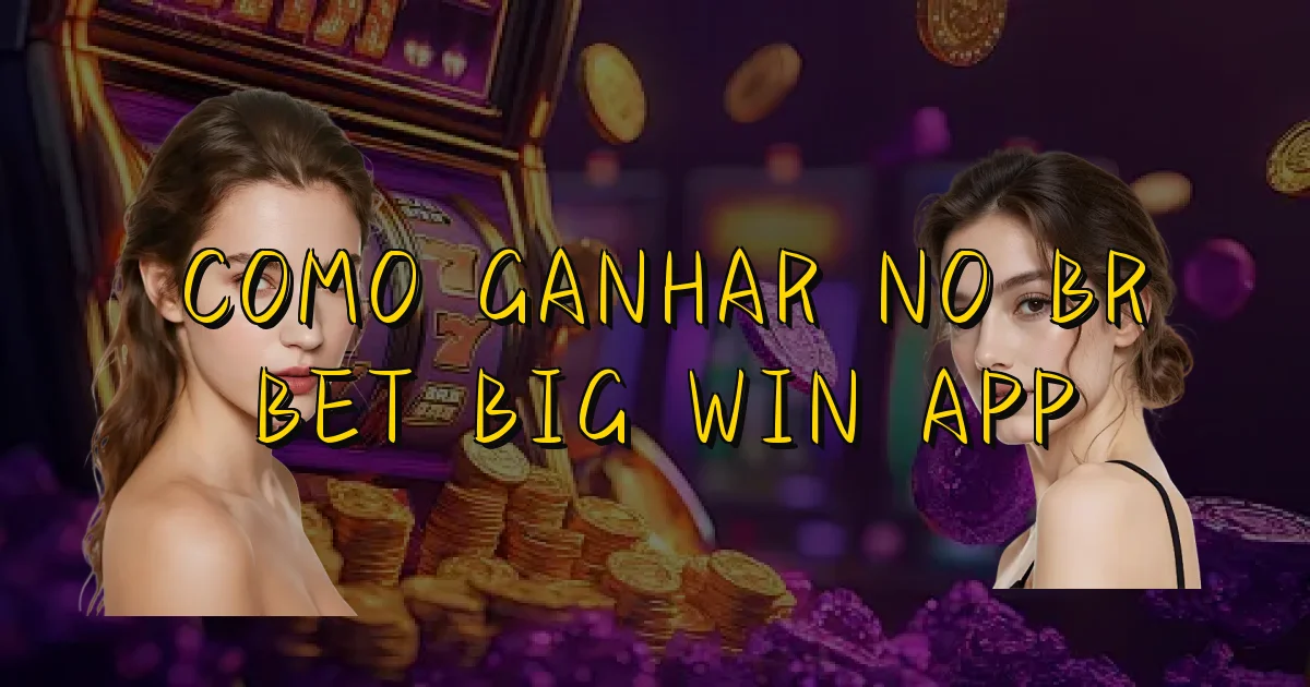 Como Ganhar No Br Bet Big Win App Oficial