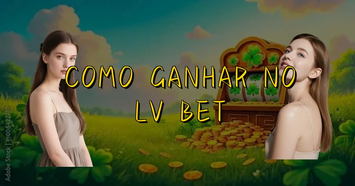 Como Ganhar No Lv Bet Oficial