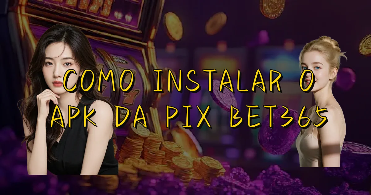 Como Instalar O Apk Da Pix Bet365 Oficial