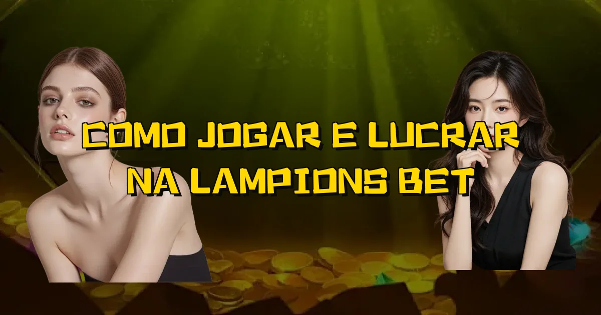 Como Jogar E Lucrar Na Lampions Bet Oficial