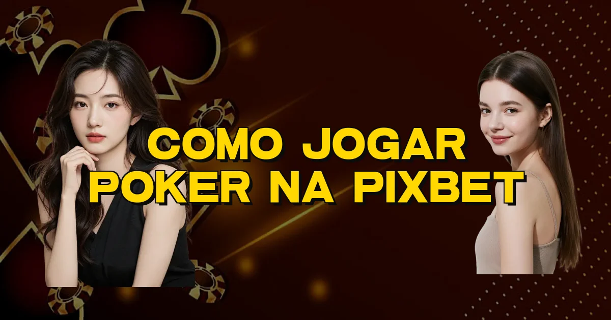 Como Jogar Poker Na Pixbet Oficial