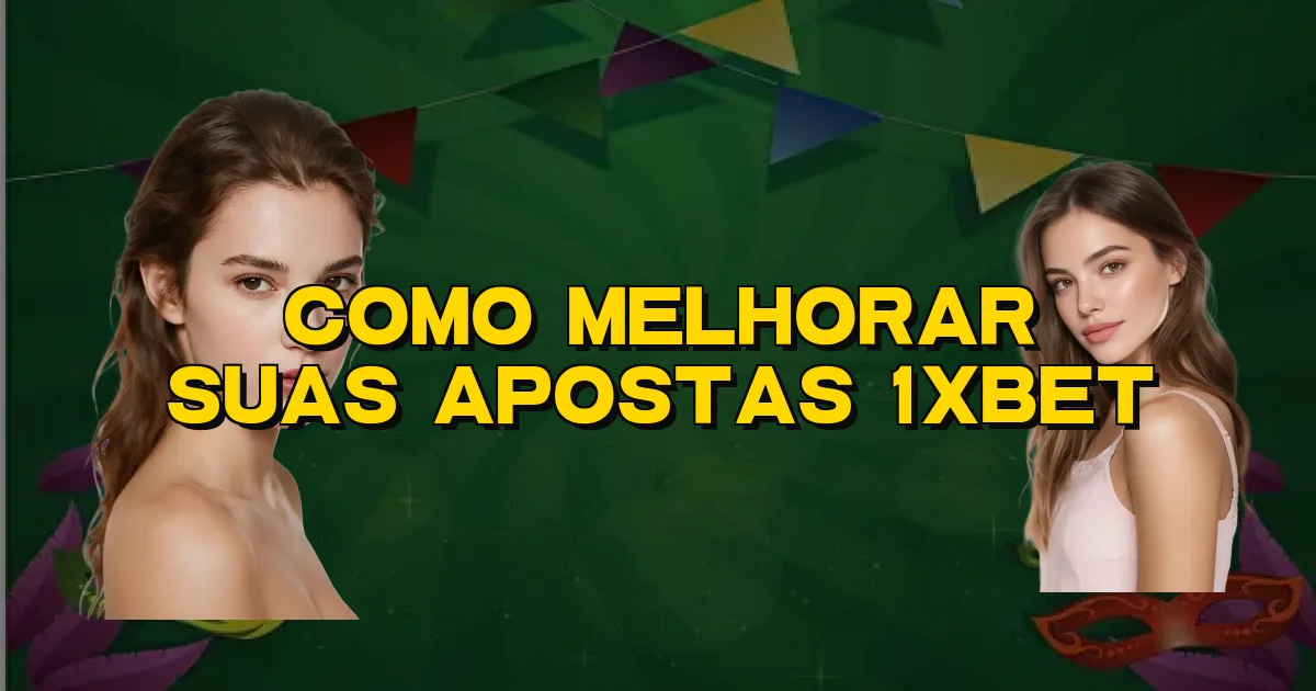 Como Melhorar Suas Apostas 1Xbet Oficial