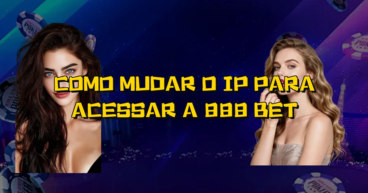 Como Mudar O Ip Para Acessar A 888 Bet Oficial