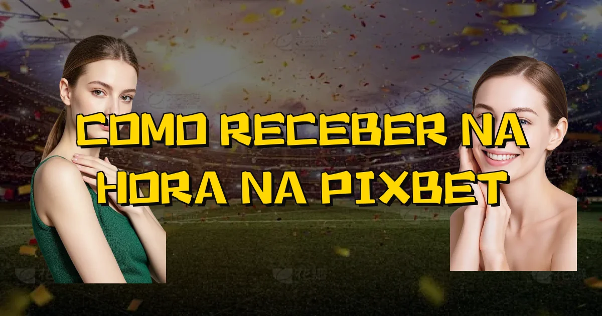 Como Receber Na Hora Na Pixbet Oficial