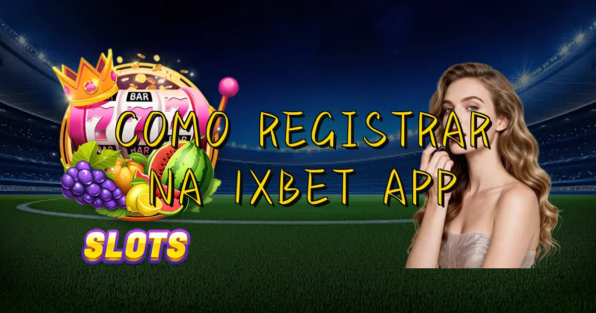 Como Registrar Na 1Xbet App Oficial