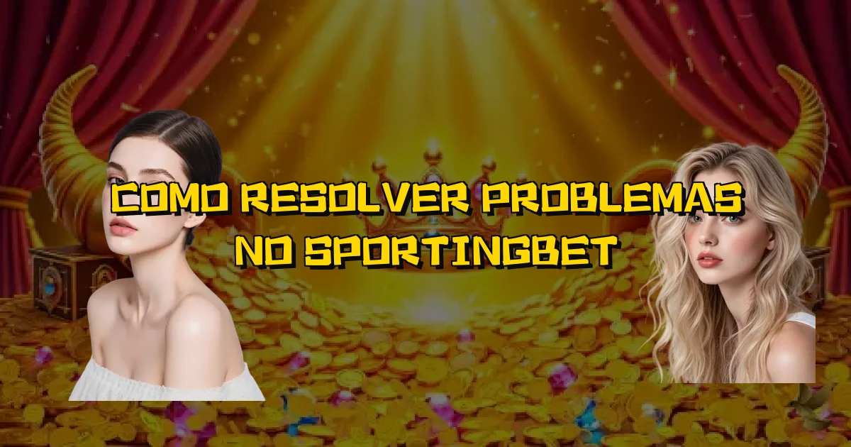 Como Resolver Problemas No Sportingbet Oficial