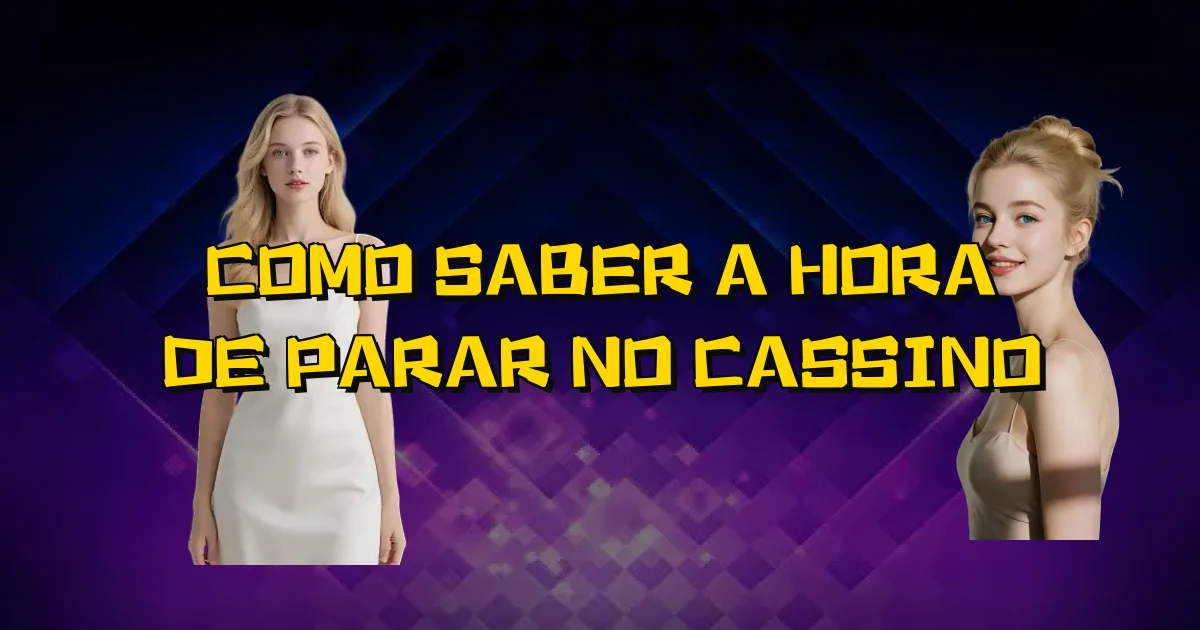 Como Saber A Hora De Parar No Cassino Oficial