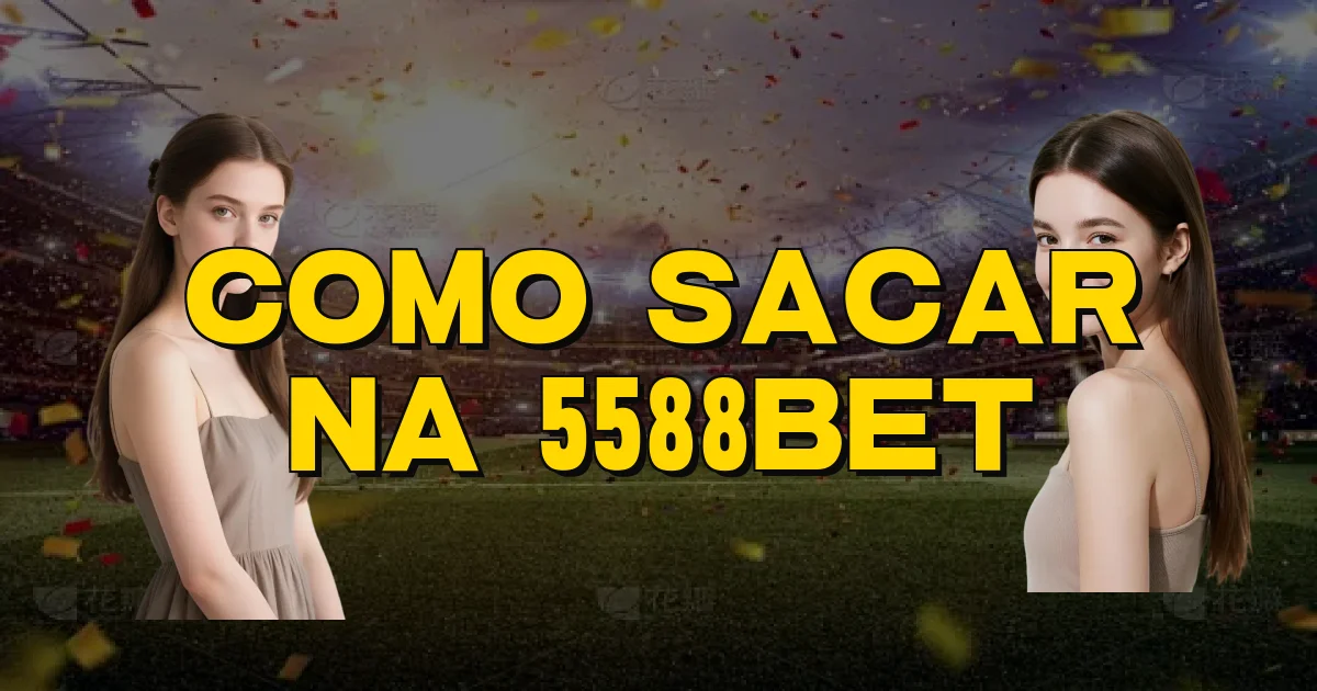 Como Sacar Na 5588Bet Oficial