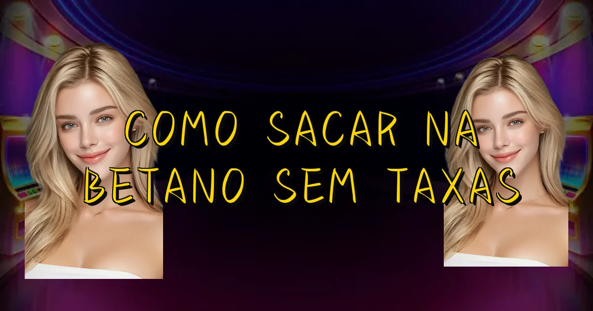 Como Sacar Na Betano Sem Taxas Oficial