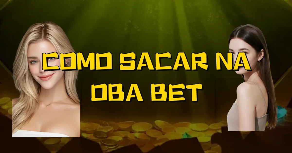 Como Sacar Na Oba Bet Oficial