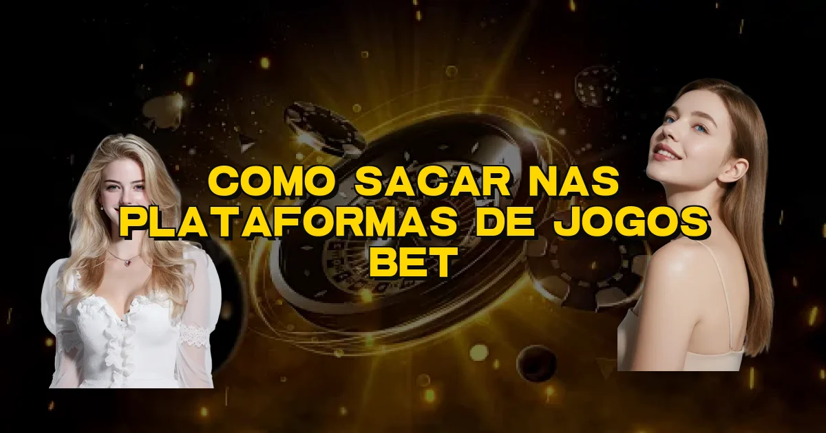 Como Sacar Nas Plataformas De Jogos Bet Oficial