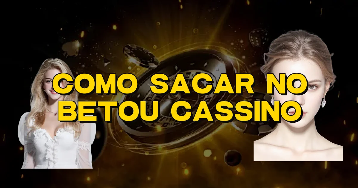 Como Sacar No Betou Cassino Oficial
