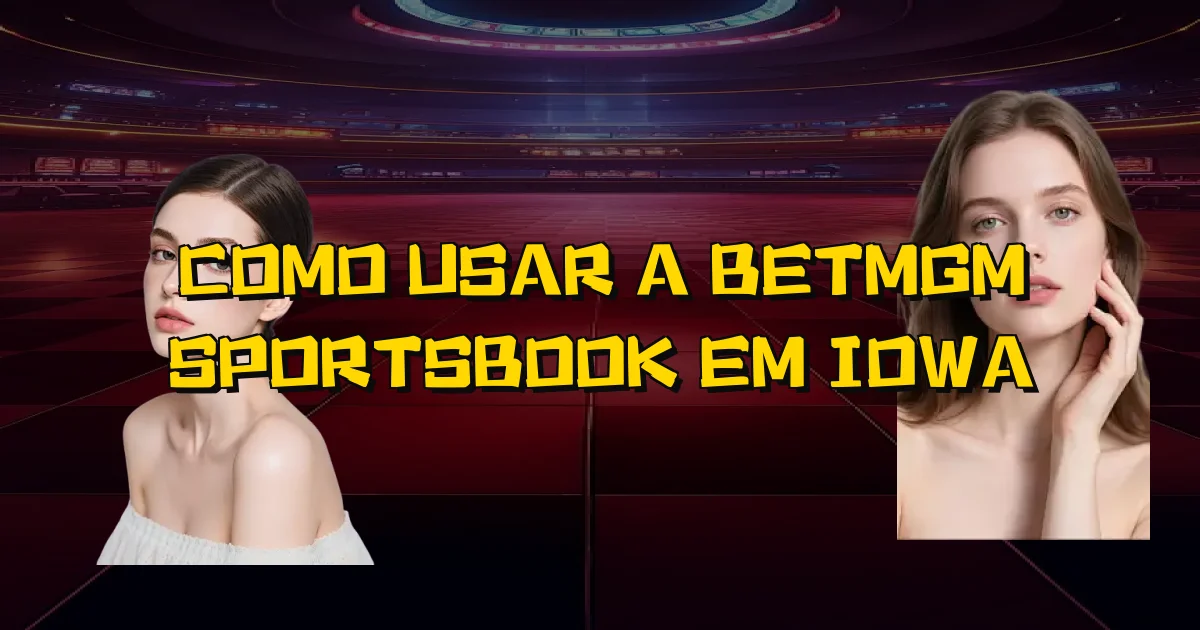 Como Usar A Betmgm Sportsbook Em Iowa Oficial