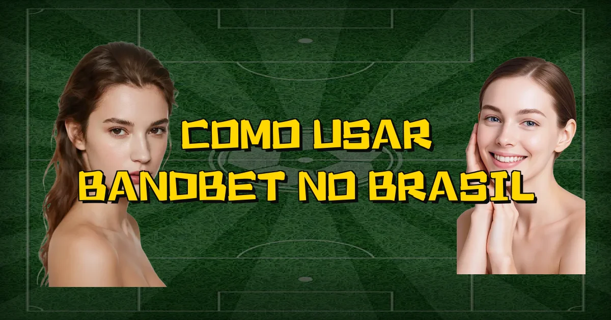 Como Usar Bandbet No Brasil Oficial
