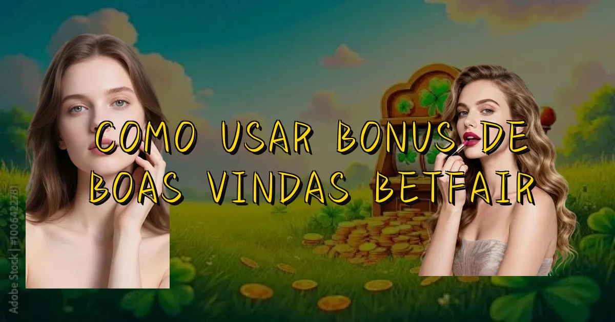 Como Usar Bonus De Boas Vindas Betfair Oficial