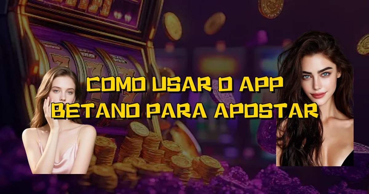Como Usar O App Betano Para Apostar Oficial