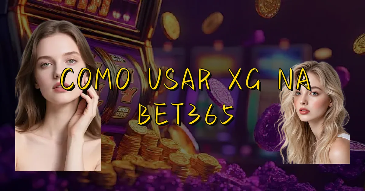 Como Usar Xg Na Bet365 Oficial