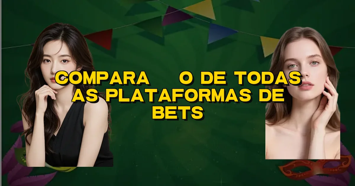 Comparação De Todas As Plataformas De Bets Oficial