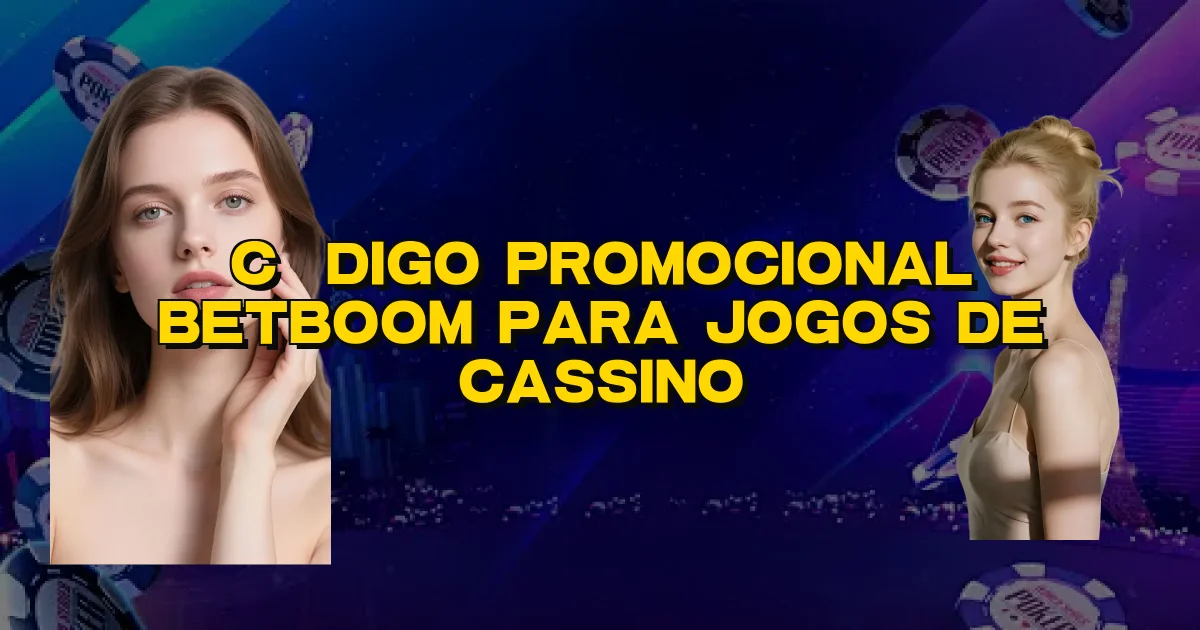 Código Promocional Betboom Para Jogos De Cassino Oficial