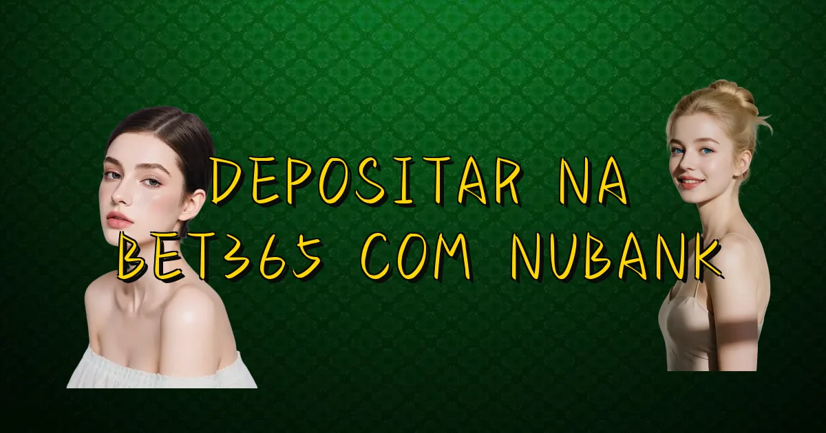 Depositar Na Bet365 Com Nubank Oficial