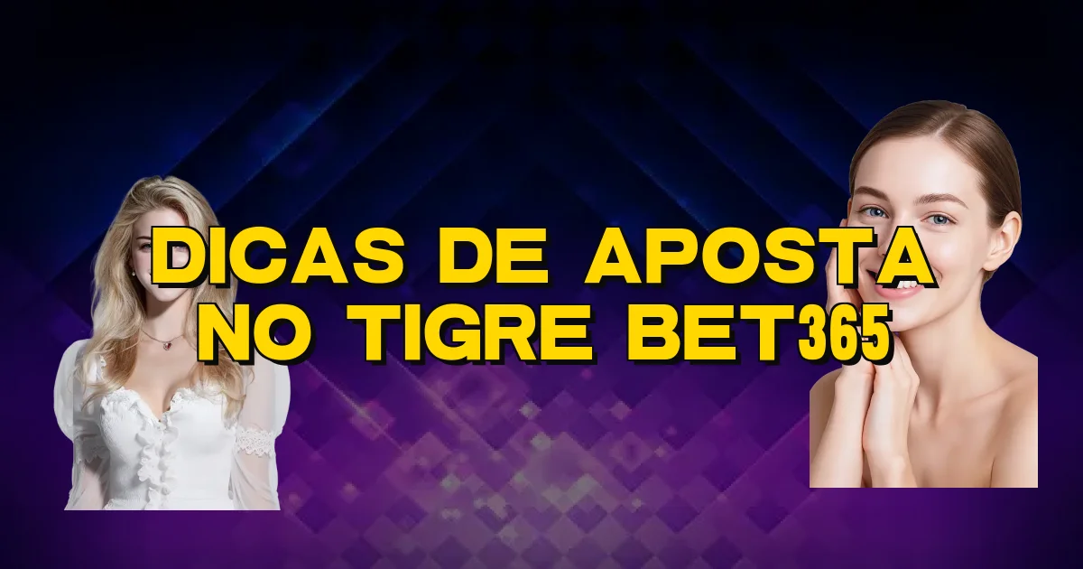 Dicas De Aposta No Tigre Bet365 Oficial