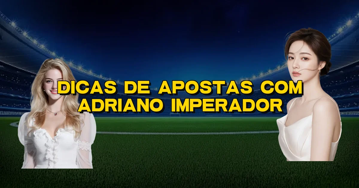 Dicas De Apostas Com Adriano Imperador Oficial