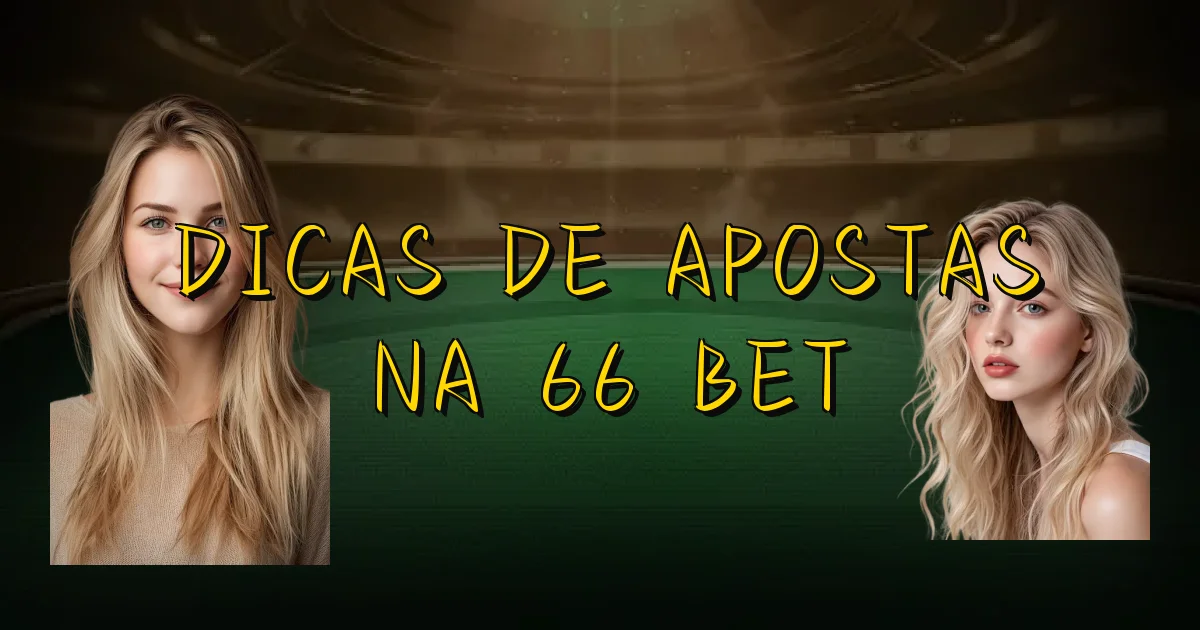 Dicas De Apostas Na 66 Bet Oficial