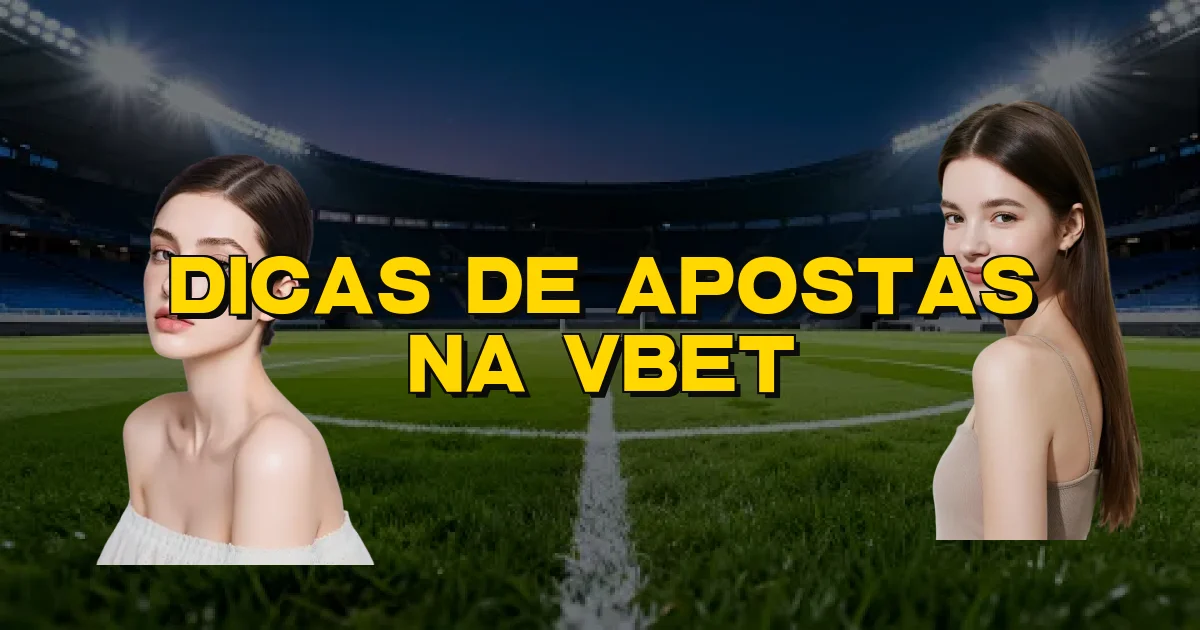 Dicas De Apostas Na Vbet Oficial