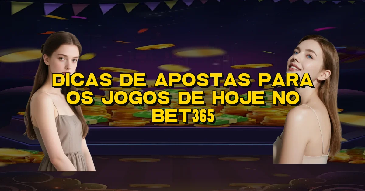 Dicas De Apostas Para Os Jogos De Hoje No Bet365 Oficial