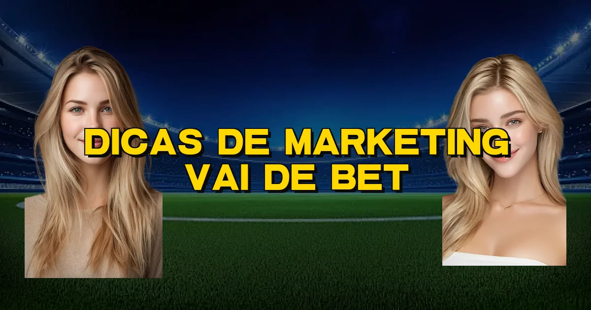 Dicas De Marketing Vai De Bet Oficial