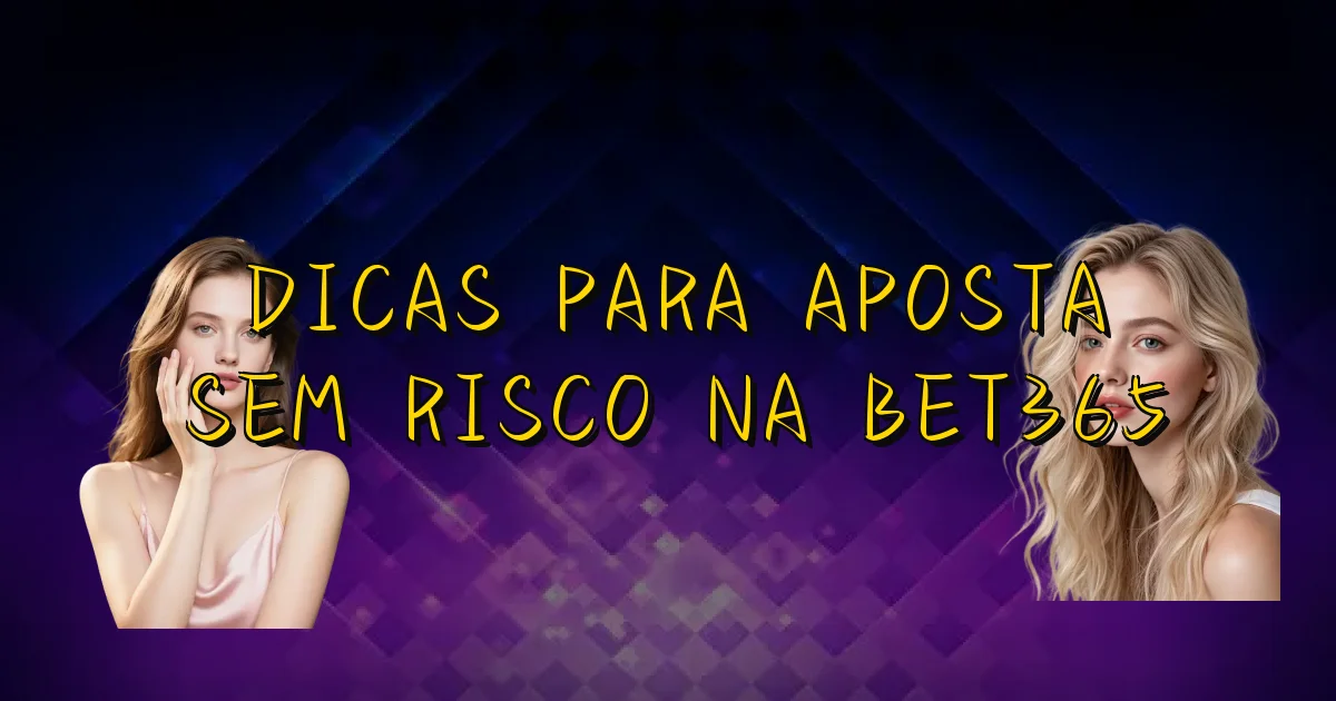Dicas Para Aposta Sem Risco Na Bet365 Oficial