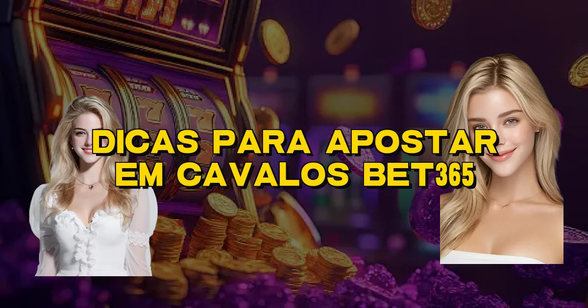 Dicas Para Apostar Em Cavalos Bet365 Oficial