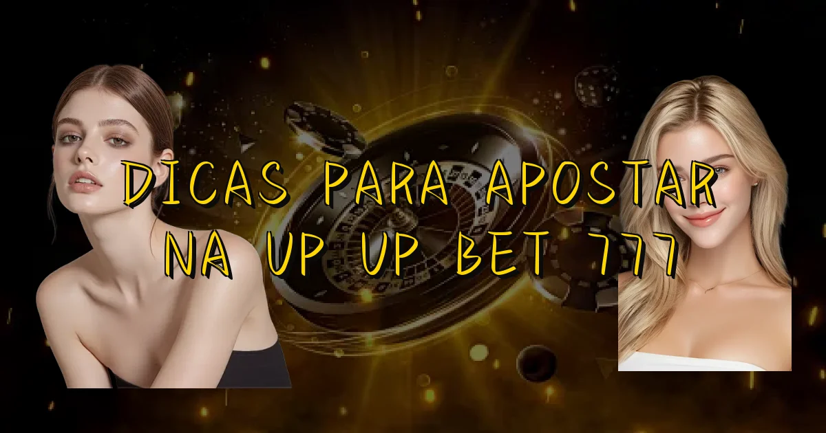 Dicas Para Apostar Na Up Up Bet 777 Oficial
