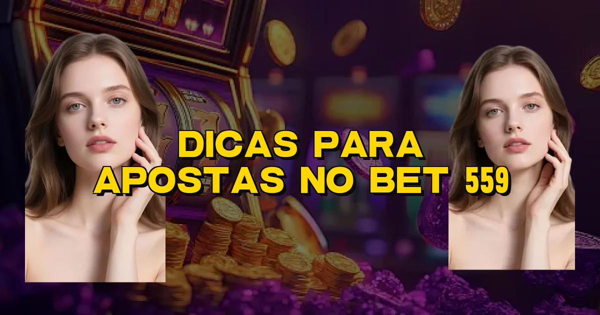 Dicas Para Apostas No Bet 559 Oficial