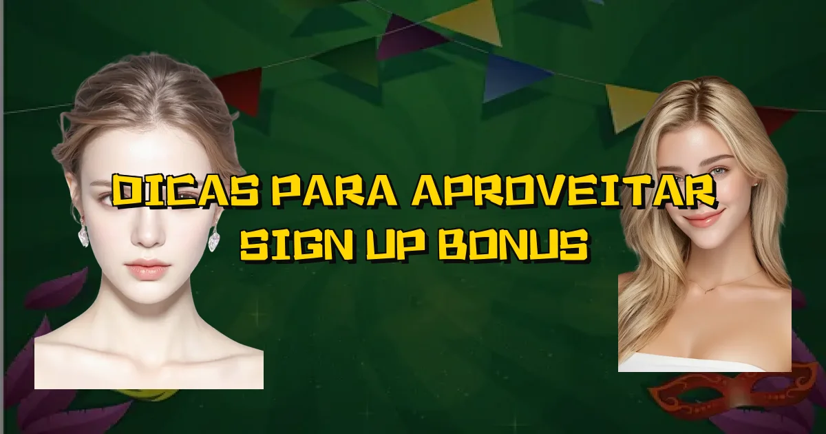 Dicas Para Aproveitar Sign Up Bonus Oficial