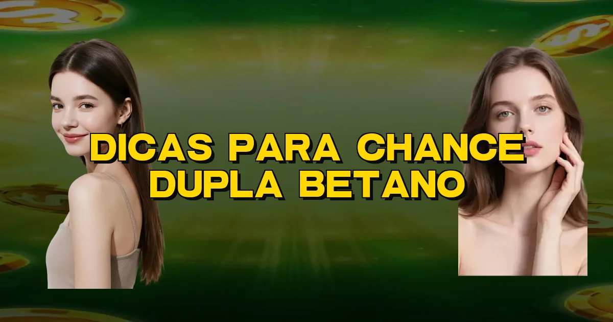 Dicas Para Chance Dupla Betano Oficial