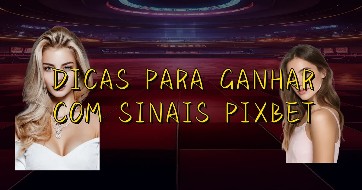Dicas Para Ganhar Com Sinais Pixbet Oficial