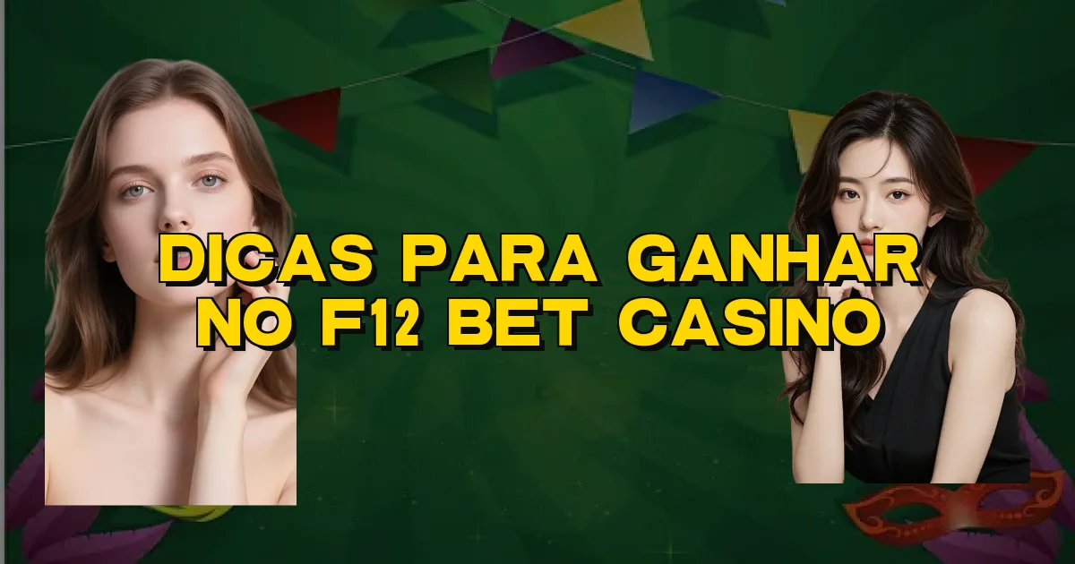 Dicas Para Ganhar No F12 Bet Casino Oficial