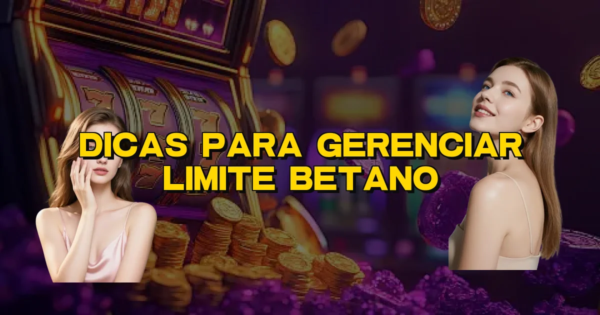 Dicas Para Gerenciar Limite Betano Oficial