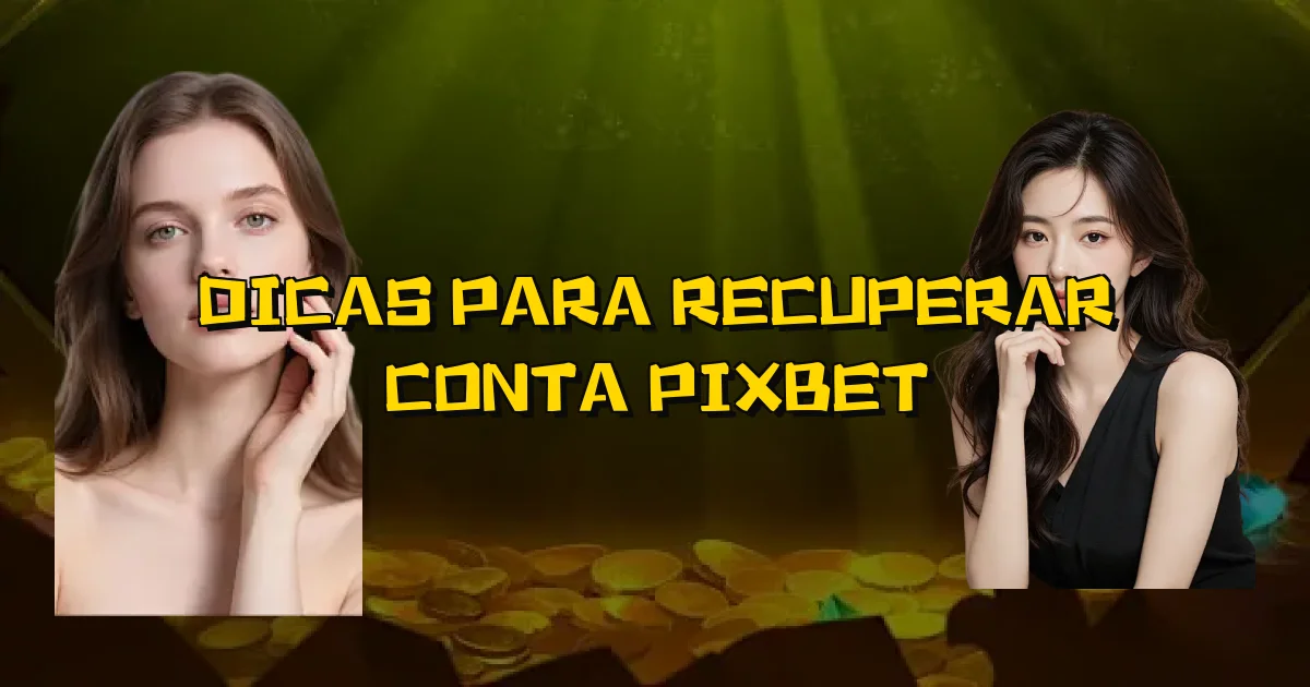 Dicas Para Recuperar Conta Pixbet Oficial