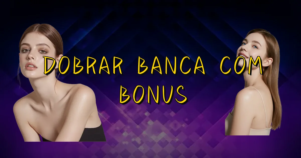 Dobrar Banca Com Bonus Oficial