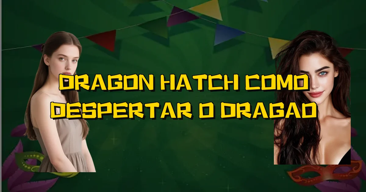 Dragon Hatch Como Despertar O Dragao Oficial