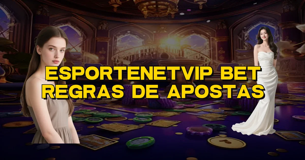 Esportenetvip Bet Regras De Apostas Oficial