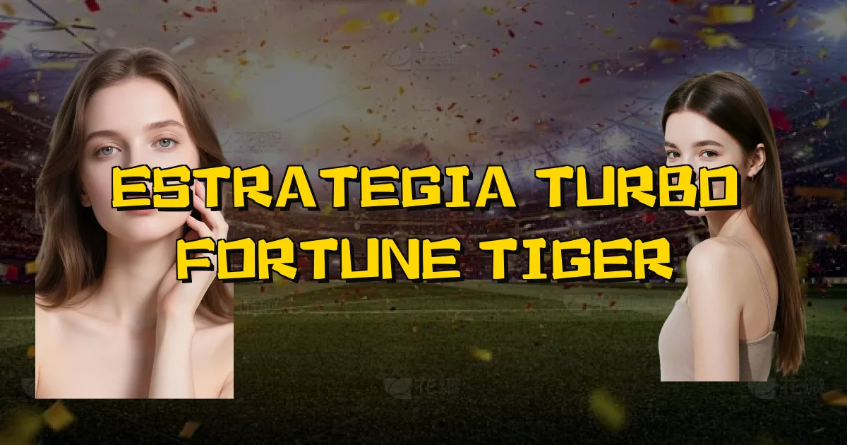 Estrategia Turbo Fortune Tiger Oficial